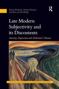 Title: Late Modern Subjectivity and its Discontents: Anxiety, Depression and Alzheimer's Disease, Author: Kieran Keohane