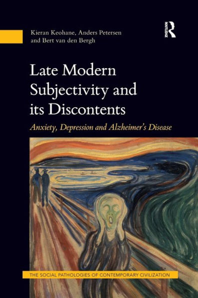 Late Modern Subjectivity and its Discontents: Anxiety, Depression Alzheimer's Disease