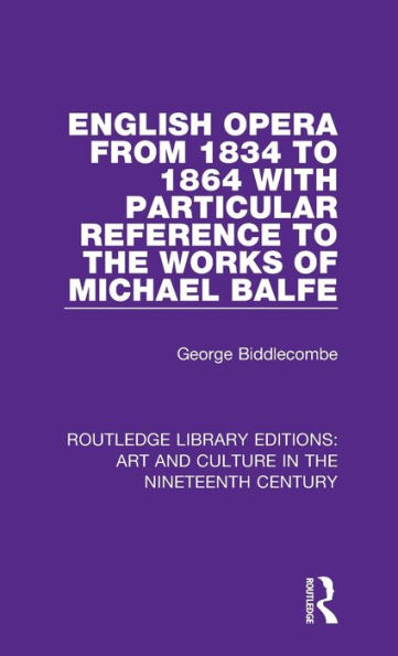 English Opera from 1834 to 1864 with Particular Reference to the Works of Michael Balfe