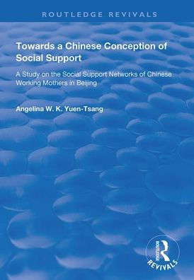 Towards a Chinese Conception of Social Support: Study the Support Networks Working Mothers Beijing