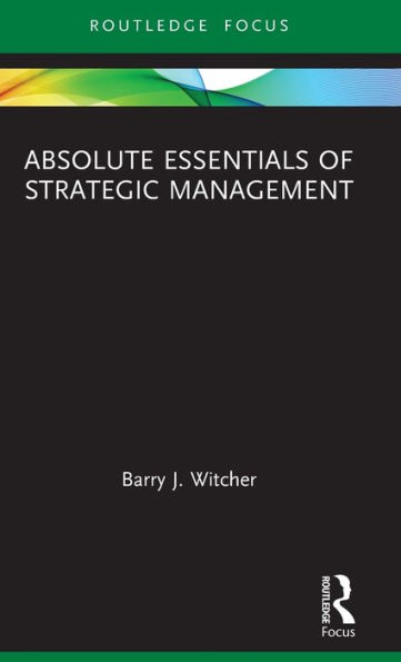 Absolute Essentials of Strategic Management / Edition 1