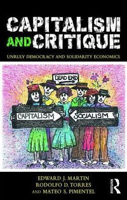 Capitalism and Critique: Unruly Democracy and Solidarity Economics / Edition 1