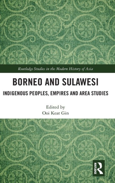 Borneo and Sulawesi: Indigenous Peoples, Empires and Area Studies / Edition 1