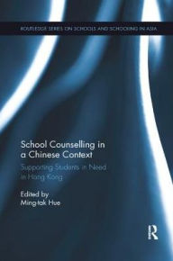 Title: School Counselling in a Chinese Context: Supporting Students in Need in Hong Kong, Author: Ming-tak Hue