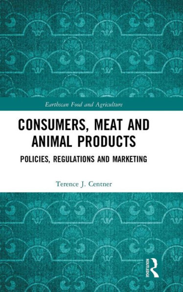 Consumers, Meat and Animal Products: Policies, Regulations and Marketing / Edition 1