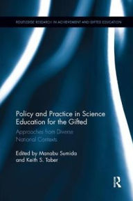 Title: Policy and Practice in Science Education for the Gifted: Approaches from Diverse National Contexts, Author: Manabu Sumida