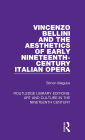 Vincenzo Bellini and the Aesthetics of Early Nineteenth-Century Italian Opera