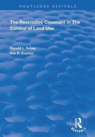 Title: The Restrictive Covenant in the Control of Land Use / Edition 1, Author: Donald L. Sabey