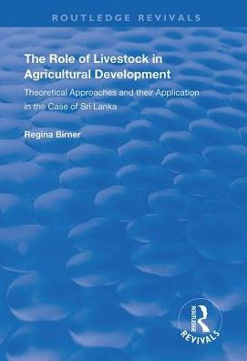 The Role of Livestock in Agricultural Development: Theoretical Approaches and Their Application in the Case of Sri Lanka / Edition 1