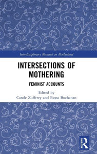 Title: Intersections of Mothering: Feminist Accounts / Edition 1, Author: Carole Zufferey