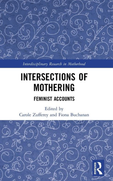 Intersections of Mothering: Feminist Accounts / Edition 1