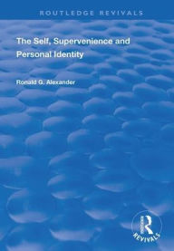 Title: The Self, Supervenience and Personal Identity / Edition 1, Author: Roland G. Alexander