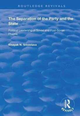 the Separation of Party and State: Political Leadership Soviet Post Phases