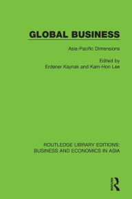 Title: Global Business: Asia-Pacific Dimensions / Edition 1, Author: Erdener Kaynak