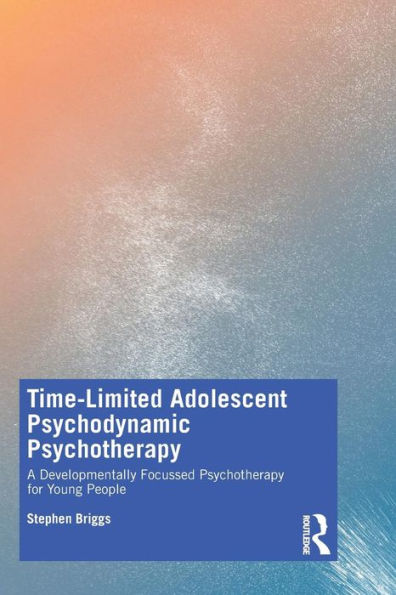 Time-Limited Adolescent Psychodynamic Psychotherapy: A Developmentally Focussed Psychotherapy for Young People / Edition 1