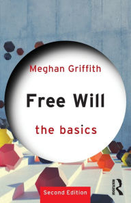 Title: Free Will: The Basics, Author: Meghan Griffith