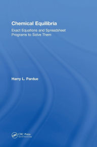 Title: Chemical Equilibria: Exact Equations and Spreadsheet Programs to Solve Them / Edition 1, Author: Harry L. Pardue