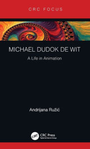 Title: Michael Dudok de Wit: A Life in Animation, Author: Andrijana Ruzic