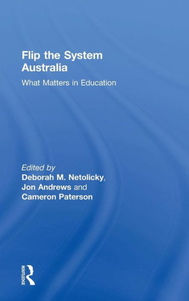 Flip the System Australia: What Matters in Education / Edition 1