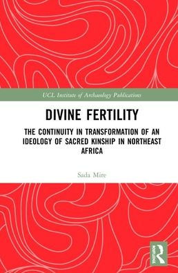 Divine Fertility: The Continuity in Transformation of an Ideology of Sacred Kinship in Northeast Africa / Edition 1