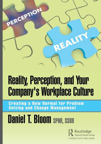 Reality, Perception, and Your Company's Workplace Culture: Creating a New Normal for Problem Solving and Change Management / Edition 1