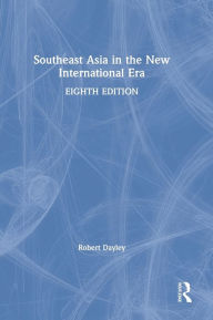 Title: Southeast Asia in the New International Era / Edition 8, Author: Robert Dayley