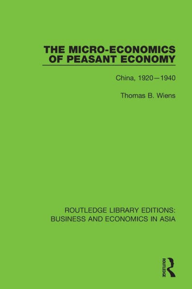 The Micro-Economics of Peasant Economy, China 1920-1940 / Edition 1