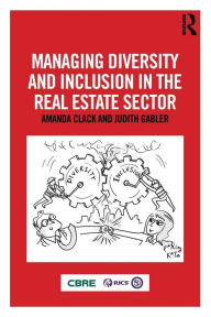 Title: Managing Diversity and Inclusion in the Real Estate Sector / Edition 1, Author: Amanda Clack