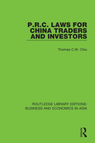 Title: P.R.C. Laws for China Traders and Investors: Second Edition, Revised / Edition 1, Author: Thomas C.W. Chiu