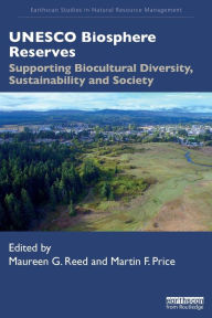 Title: UNESCO Biosphere Reserves: Supporting Biocultural Diversity, Sustainability and Society / Edition 1, Author: Maureen G. Reed
