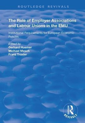 The Role of Employer Associations and Labour Unions in the EMU: Institutional Requirements for European Economic Policies / Edition 1