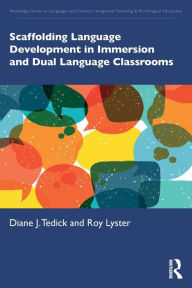 Title: Scaffolding Language Development in Immersion and Dual Language Classrooms / Edition 1, Author: Diane J. Tedick