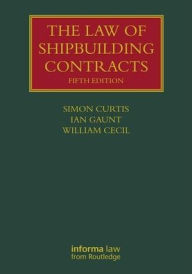 Title: The Law of Shipbuilding Contracts / Edition 5, Author: Simon Curtis
