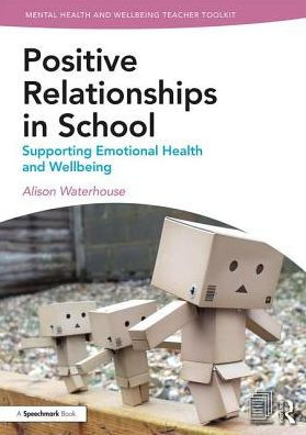 Positive Relationships in School: Supporting Emotional Health and Wellbeing / Edition 1