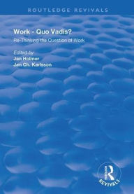 Title: Work: Quo Vadis?: Re-thinking the Question of Work / Edition 1, Author: Jan Holmer