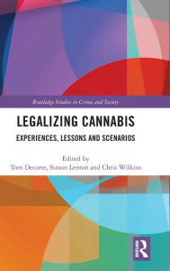 Title: Legalizing Cannabis: Experiences, Lessons and Scenarios / Edition 1, Author: Tom Decorte