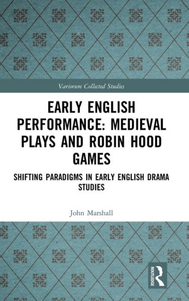 Early English Performance: Medieval Plays and Robin Hood Games: Shifting Paradigms in Early English Drama Studies / Edition 1