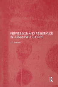 Title: Repression and Resistance in Communist Europe, Author: Jason Sharman