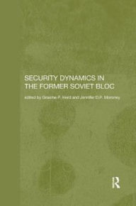 Title: Security Dynamics in the Former Soviet Bloc, Author: Graeme P. Herd