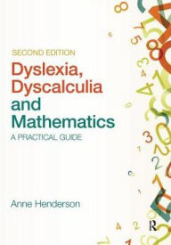 Title: Dyslexia, Dyscalculia and Mathematics: A practical guide, Author: Anne Henderson