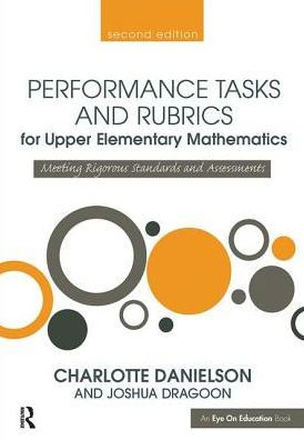 Performance Tasks and Rubrics for Upper Elementary Mathematics: Meeting Rigorous Standards Assessments