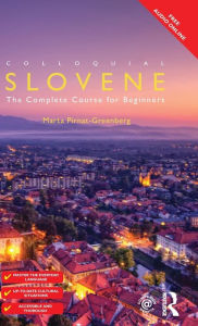 Title: Colloquial Slovene: The Complete Course for Beginners, Author: Marta Pirnat-Greenberg