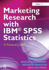 Title: Marketing Research with IBM® SPSS Statistics: A Practical Guide / Edition 1, Author: Karine Charry