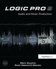 Title: Logic Pro 9: Audio and Music Production / Edition 1, Author: Mark Cousins