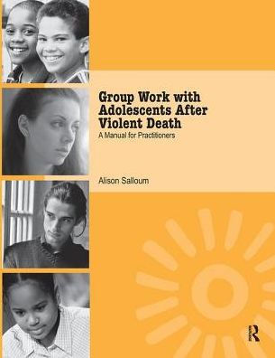 Group Work with Adolescents After Violent Death: A Manual for Practitioners