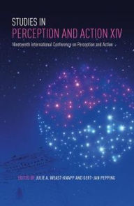 Title: Studies in Perception and Action XIV: Nineteenth International Conference on Perception and Action / Edition 1, Author: Julie A. Weast-Knapp