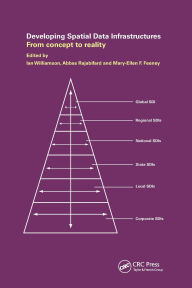 Title: Developing Spatial Data Infrastructures: From Concept to Reality / Edition 1, Author: Ian P. Williamson