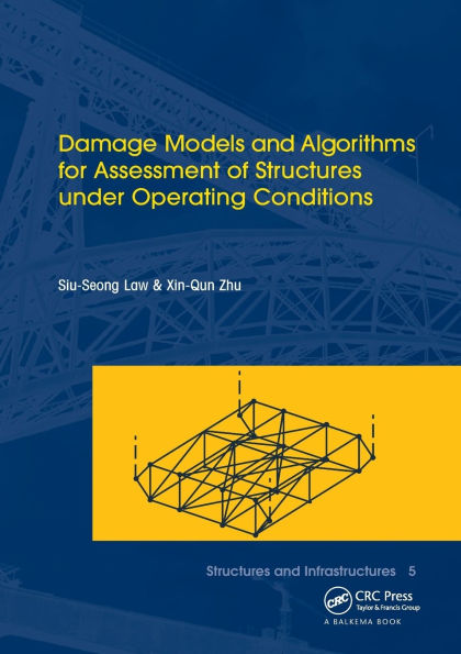 Damage Models and Algorithms for Assessment of Structures under Operating Conditions: Structures and Infrastructures Book Series, Vol. 5 / Edition 1