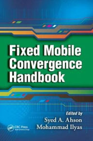 Title: Fixed Mobile Convergence Handbook / Edition 1, Author: Syed A. Ahson