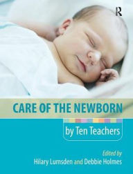 Title: Care of the Newborn by Ten Teachers / Edition 1, Author: Hilary Lumsden